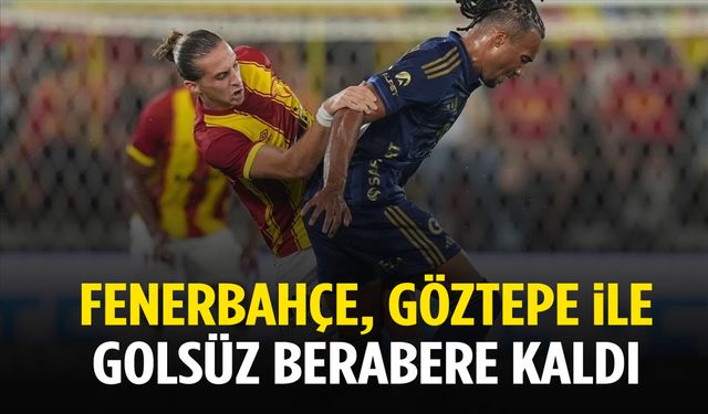 Fenerbahçe, Göztepe ile golsüz berabere kaldı