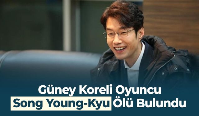 Güney Koreli Oyuncu Song Young-Kyu Ölü Bulundu