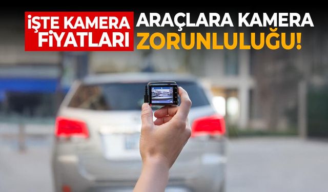 Araçlara Kamera Zorunluluğu Başlıyor: 1 Ay Kaldı! İşte Fiyatlar…