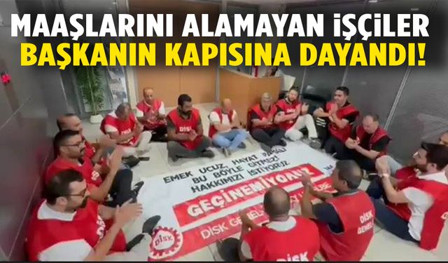 Karşıyaka belediyesinde maaş krizi! İşçiler başkanın kapısına dayandı