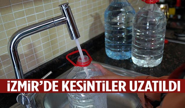 İzmir’de su krizi büyüyor… Kesintiler uzatıldı