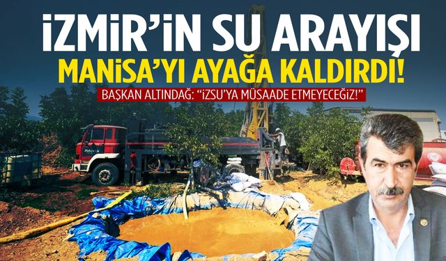 İzmir’in su arayışına Manisa’dan tepki: “Müsaade etmeyeceğiz”