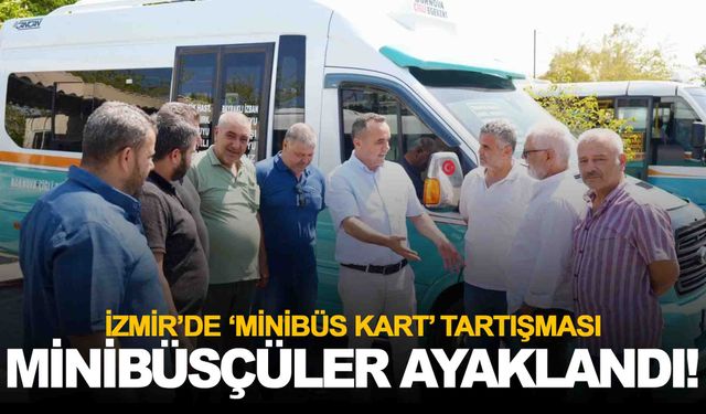 İzmirli minibüsçüler ‘İzmir Minibüs Kart’a tepkili!