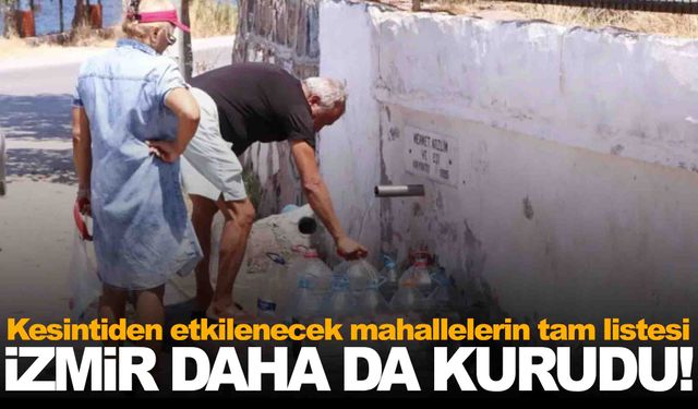 İzmir’de planlı su kesintileri 3 günde bir yapılacak… Mahalleler açıklandı… Liste çok uzun!