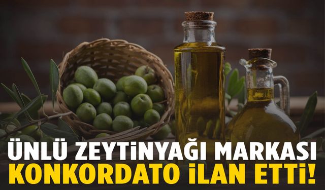 Ünlü zeytinyağı markası konkordato ilan etti