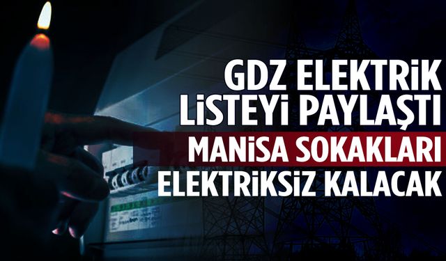 Manisa sokakları bugün elektriksiz kalacak!