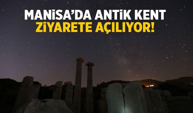 Manisa'da antik kent ziyarete açılıyor!