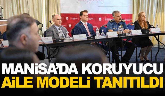 Manisa’da geçici koruyucu aile modeli tanıtıldı