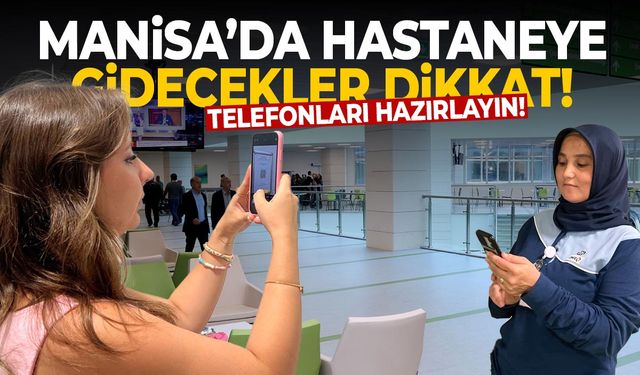 Manisa'da hastaneye gidecekler dikkat! Telefonları çıkarın...