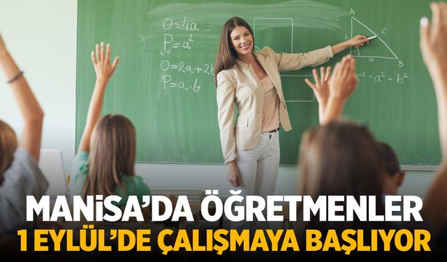 Manisa’da öğretmenler 1 Eylül’de çalışmaya başlıyor