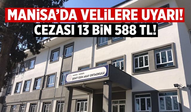 Manisa'da velilere uyarı: 13 bin TL cezası var!