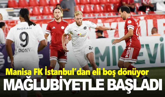 Manisa FK sezona mağlubiyetle başladı