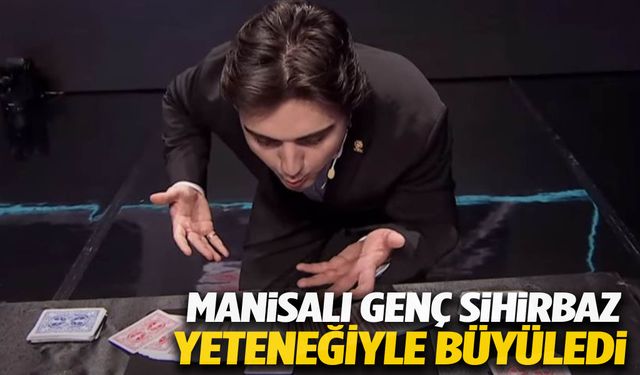 Manisalı genç sihirbaz yeteneğiyle büyüledi