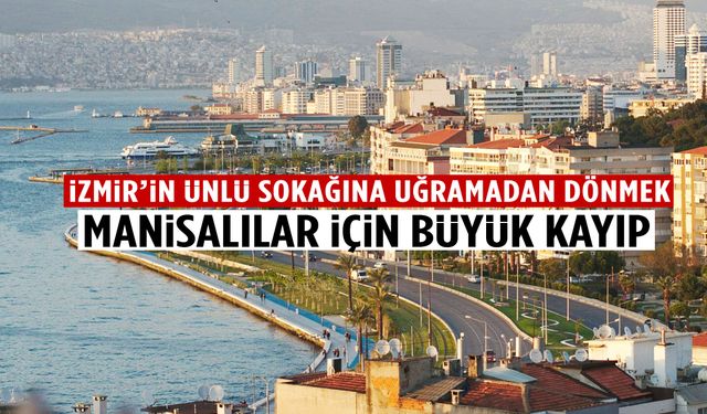 Manisalılar İzmir’in ünlü sokağından habersizse çok şey kaçırıyor! Mutlaka uğrayın…