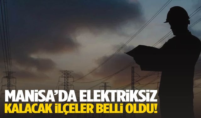 22 Ağustos 2025 Manisa elektrik kesintisi… İşte ilçe ilçe kesinti saatleri