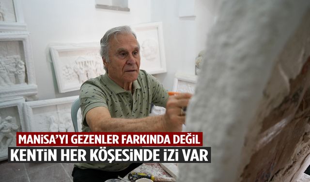 Manisa’nın hafızasını şekillendiren usta: Kentin her köşesinde izi var!