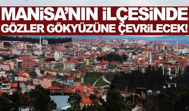 Manisa’nın ilçesinde gözler gökyüzüne çevrilecek! Belediye Başkanı ‘Panik yapmayın’ diyerek uyardı!