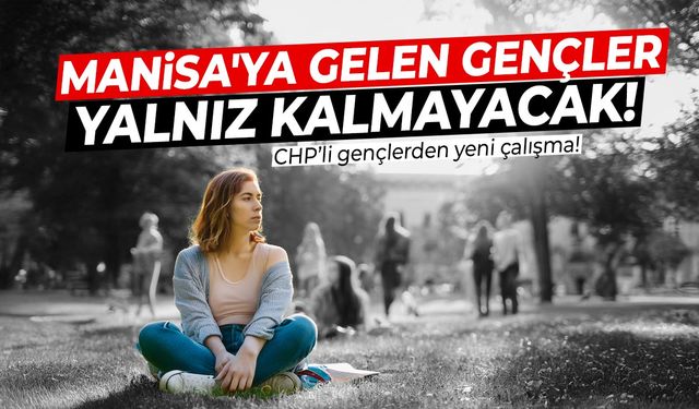 Manisa'ya gelen gençler yalnız kalmayacak!