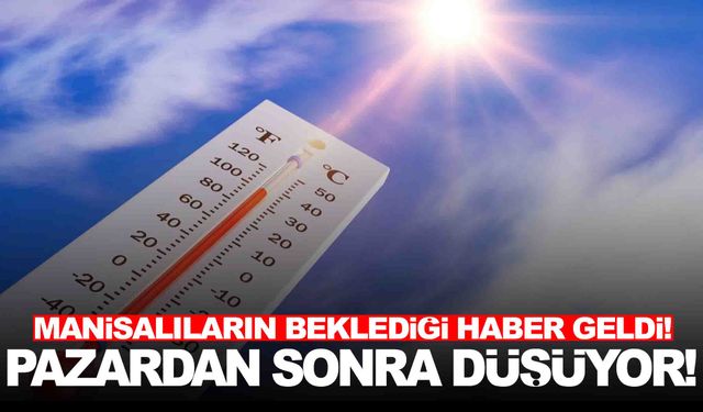 Manisa’ya müjde… Pazardan sonra biraz daha düşecek!