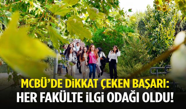 MCBÜ’de her fakülte ilgi odağı… Üniversite dolulukta rekor kırdı!