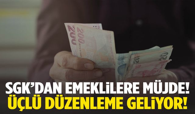 SGK’dan emeklilere büyük müjde! Emekliye üçlü düzenleme…