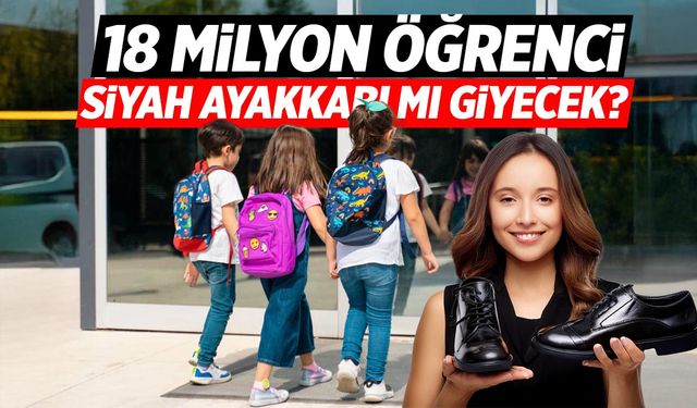 Okullara siyah ayakkabı zorunluluğu gelecek mi?