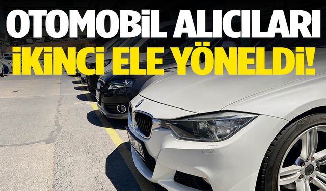 Otomobil alıcıları ikinci el araçlara koştu!