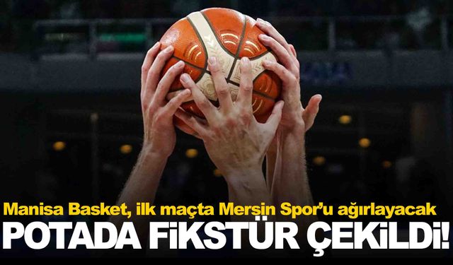 Potada yeni sezonun fikstürü çekildi… Manisa Basket ilk hafta evinde oynayacak