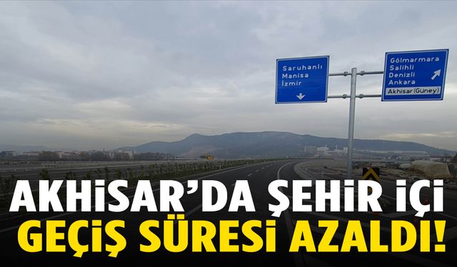 Akhisar’da şehir içi geçiş süresi azaldı!