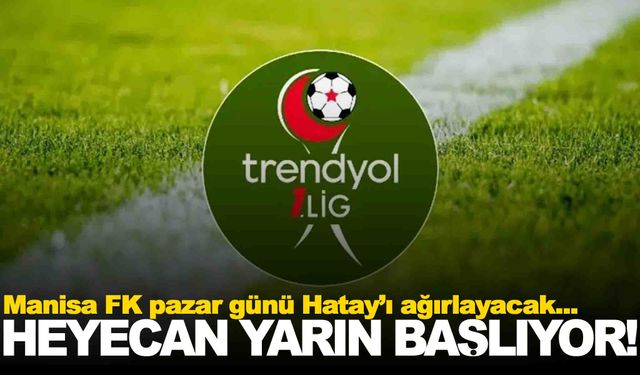 Trendyol 1. Lig’de 2. hafta heyecanı yarın başlıyor… Manisa FK’nın maçı Pazar günü