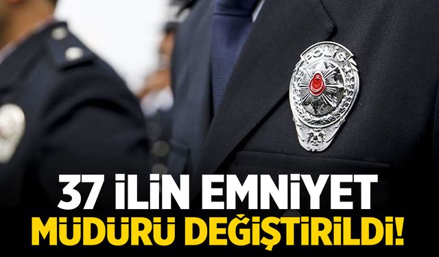 37 İlin Emniyet Müdürü Değişti: Atama Kararları Resmi Gazete’de