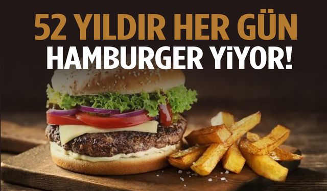 52 yıldır her gün hamburger yiyor! Rekorunu duyan şaşkına dönüyor…