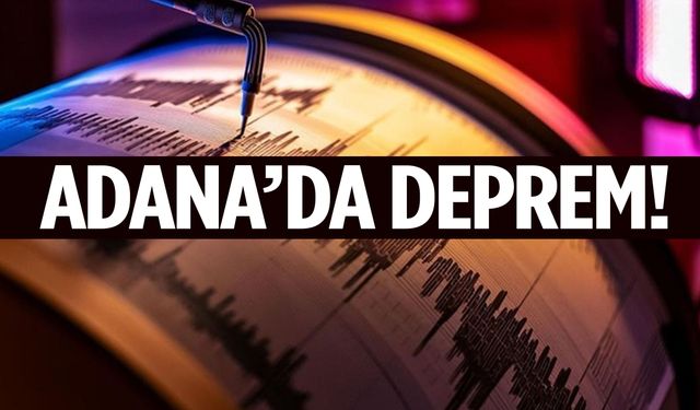 Adana’da deprem oldu!