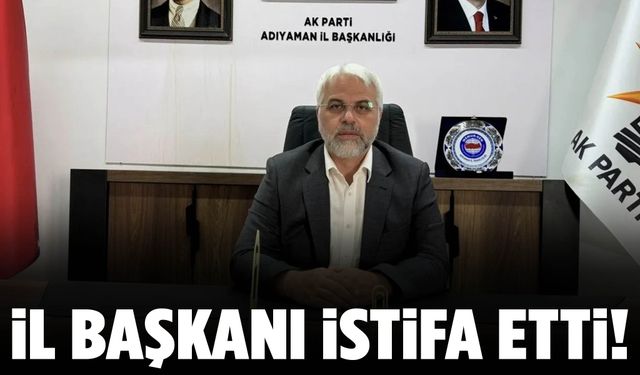 AK Parti Adıyaman teşkilatında istifa!