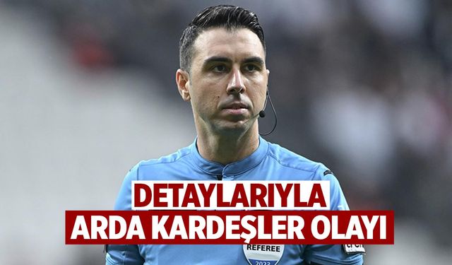 Arda Kardeşler Olayı Nedir? Süper Lig’in Tartışmalı Hakemi Arda Kardeşler Kimdir, Ne Yaptı?