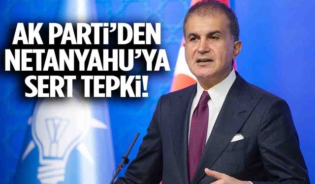 AK Parti Sözcüsü Çelik’ten Netanyahu’ya tepki