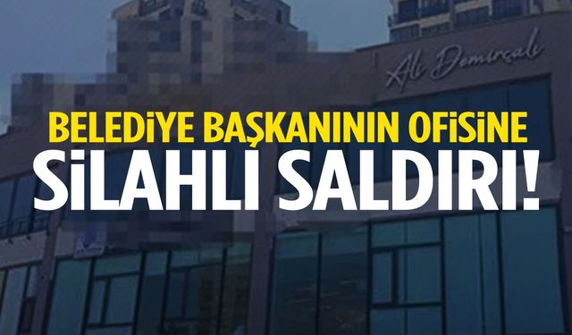 Belediye başkanın ofisine silahlı saldırı: Makam koltuğuna ateş açıldı