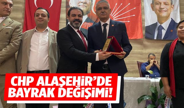CHP Alaşehir’de bayrak değişimi!