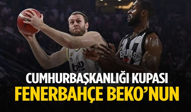 Cumhurbaşkanlığı Kupası Fenerbahçe Beko’nun