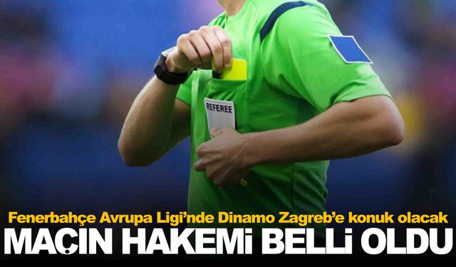 Dinamo Zagreb-Fenerbahçe maçının hakemi belli oldu!
