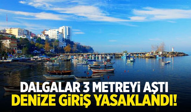 Dalgalar 3 metreyi aşınca denize giriş yasaklandı!