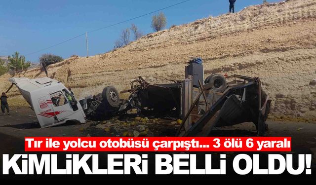 Tır ve yolcu otobüsü çarpışmış, 3 kişi can vermişti… Ölenlerin kimlikleri belli oldu