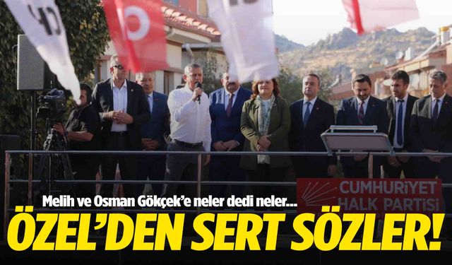 Özel’den Gökçeklere Sert Sözler: “Bozuk tohumun babası Melih Gökçek”