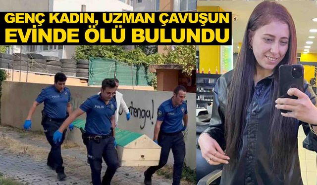 Genç kadın, uzman çavuşun evinde ölü bulundu