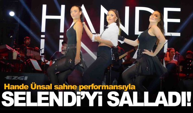 Hande Ünsal Selendi’de sahneye çıktı!