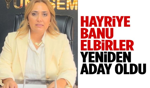 Hayriye Banu Elbirler yeniden aday oldu
