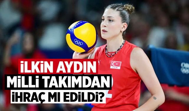 İlkin Aydın Milli Takımdan Çıkarıldı mı?