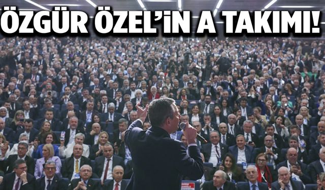 İşte Özgür Özel'in yeni A takımı!