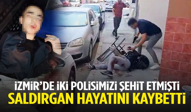 İzmir’de 2 polisimizi şehit etmişti… Saldırgan hayatını kaybetti