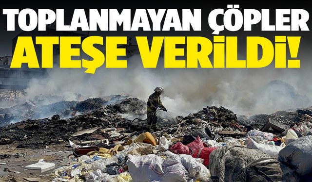 İzmir’de toplanmayan çöpler ateşe verildi!